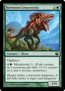 Ravenous Leucrocota
 Vigilance
{6}{G}: Monstrosity 3. (If this creature isn't monstrous, put three +1/+1 counters on it and it becomes monstrous.)